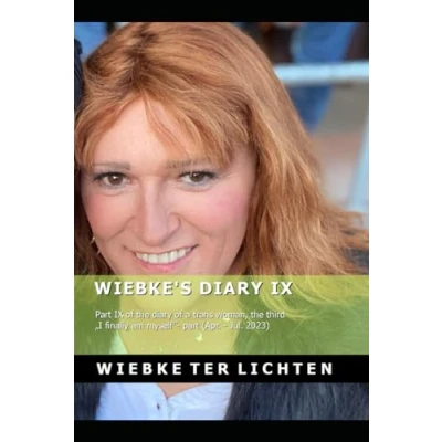 Abbildung von Wiebke’s diary IX: part IX of the a trans woman, third “I finally am myself (Apr. Jul. 2023) (Wiebke&#039;s Life, Band 9)