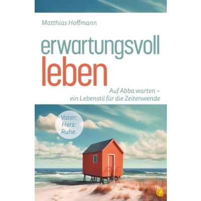 Abbildung von Erwartungsvoll leben: Auf Abba warten ein Lebensstil für die Zeitenwende