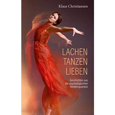 Abbildung von Lachen Tanzen Lieben: Geschichten aus der psychologischen Beratungspraxis