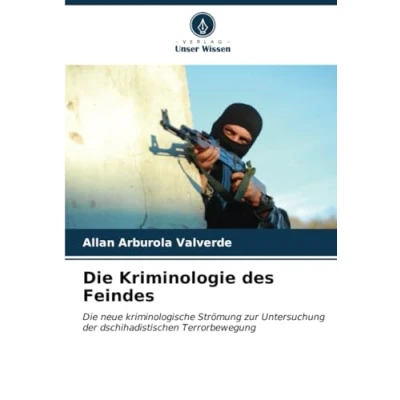 Abbildung von Die Kriminologie des Feindes: neue kriminologische Strömung zur Untersuchung der dschihadistischen Terrorbewegung