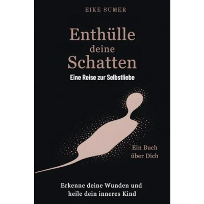 Abbildung von Enthülle deine Schatten: Eine Reise zur Selbstliebe. Erkenne Wunden und heile dein inneres Kind. Ein Buch über Dich