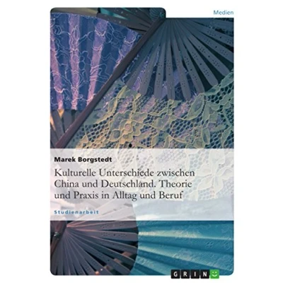 Abbildung von Kulturelle Unterschiede zwischen China und Deutschland. Theorie Praxis in Alltag Beruf