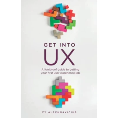 Abbildung von Get Into UX: A Foolproof Guide to Getting Your First User Experience Job