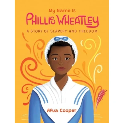 Abbildung von My Name Is Phillis Wheatley: A Story of Slavery and Freedom ( )