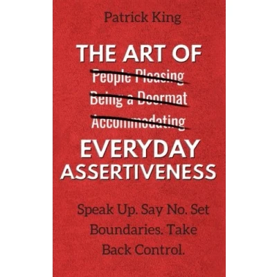 Abbildung von The Art of Everyday Assertiveness: Speak Up. Say No. Set Boundaries. Take Back Control.