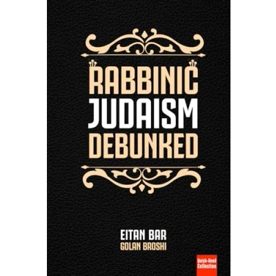 Abbildung von Rabbinic Judaism Debunked: Debunking the myth of Oral Law (Jewish Christian Relations, Band 3)