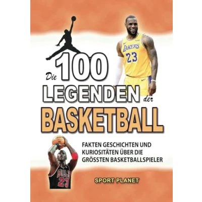 Abbildung von die 100 LEGENDEN DER BASKETBALL: FAKTEN GESCHICHTEN UND Kuriositäten über größten Basketballspieler (ERSTAUNLICHE KURIOSITÄTEN)