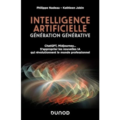 Abbildung von Intelligence artificielle : Génération Générative: ChatGPT, Midjourney... S&#039;approprier les nouvelles IA qui révolutionnent le monde professionnel
