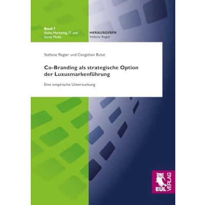 Abbildung von Co Branding als strategische Option der Luxusmarkenführung: Eine empirische Untersuchung (Marketing, IT und Social Media)