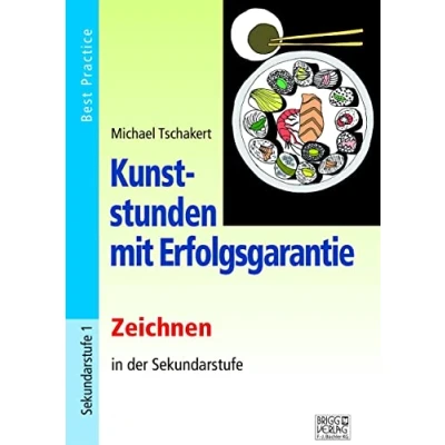 Abbildung von Kunststunden mit Erfolgsgarantie Zeichnen: Zeichnen in der Sekundarstufe: Sekundarstufe. Best Practice