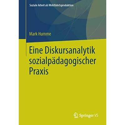 Abbildung von Eine Diskursanalytik sozialpädagogischer Praxis (Soziale Arbeit als Wohlfahrtsproduktion, Band 10)