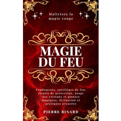 Abbildung von magie du feu: Maîtrisez la rouge : fondements, sortilèges de feu, rituels protection, usage des cristaux et plantes magiques, divination pratiques avancées (Celestia Editions)