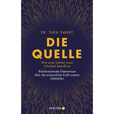 Abbildung von die Quelle: Wie unser Denken Schicksal beeinflusst. Bahnbrechende Erkenntnisse über erstaunliche Kraft unserer Gedanken