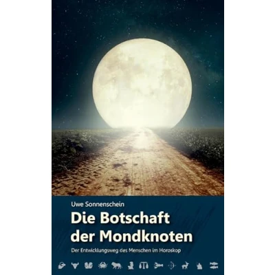 Abbildung von Die Botschaft Der Mondknoten: Entwicklungsweg des Menschen im Horoskop