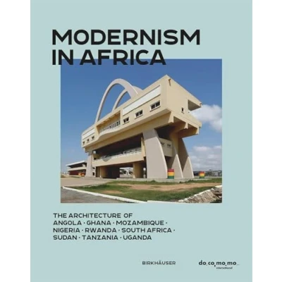Abbildung von Modernism in Africa: The Architecture of Angola, Ghana, Mozambique, Nigeria, Rwanda, South Africa, Sudan, Tanzania, Uganda