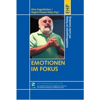 Abbildung von Emotionen im Fokus: Gestalttherapeuten Dialog mit Leslie Greenberg (IGW Publikationen in der EHP)