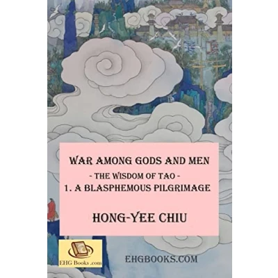 Abbildung von War among Gods and Men The Wisdom of Tao 1. A Blasphemous Pilgrimage: Pilgrimage