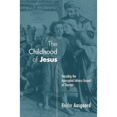 Abbildung von the Childhood of Jesus: Decoding Apocryphal Infancy Gospel Thomas