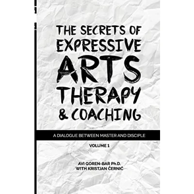 Abbildung von The Secrets of Expressive Arts Therapy &amp; Coaching: A Dialogue Between Master and Disciple (Volume 1)
