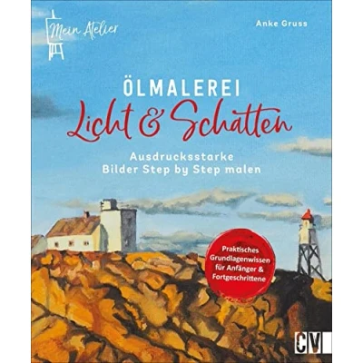 Abbildung von Ölmalerei: Mein Atelier Ölmalerei Licht &amp; Schatten: Ausdrucksstarke Bilder Step by malen. Kompaktes Anleitungsbuch für Anfänger, geübte und fortgeschrittene Hobbykünstler.