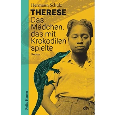 Abbildung von Therese das Mädchen, mit Krokodilen spielte: Historischer Roman für Jugendliche ab 12 (Reihe Hanser)