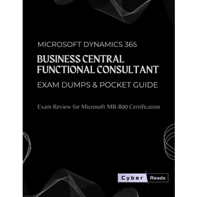 Abbildung von Microsoft Dynamics 365 Business Central Functional Consultant Exam Dumps &amp; Pocket Guide: Review for MB 800 Certification