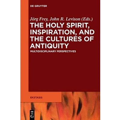 Abbildung von the Holy Spirit, Inspiration, and Cultures of Antiquity: Multidisciplinary Perspectives (Ekstasis: Religious Experience from Antiquity to Middle Ages, 5, Band 5)