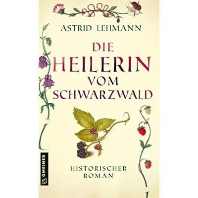 Abbildung von Die Heilerin vom Schwarzwald: Historischer Roman (Historische Romane im GMEINER Verlag)