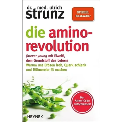Abbildung von Die Amino Revolution: Der Alters Code entschlüsselt forever young mit Eiweiß, dem Grundstoff des Lebens Warum uns Erbsen froh, Quark schlank und Hühnereier fit machen