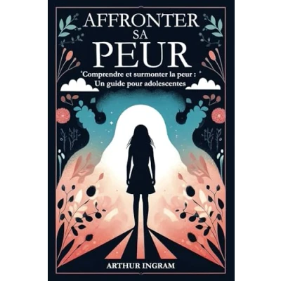 Abbildung von AFFRONTER SA PEUR: Comprendre et surmonter la peur : Un guide pour adolescentes