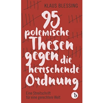 Abbildung von 95 polemische Thesen gegen die herrschende Ordnung: eine Streitschrift für gerechtere Welt