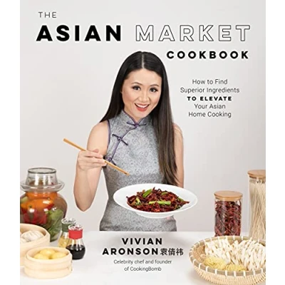 Abbildung von The Asian Market Cookbook: How to Find Superior Ingredients Elevate Your Home Cooking