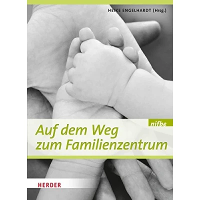Abbildung von Auf dem Weg zum Familienzentrum: Voraussetzungen, Strukturen, Konzepte und Praxisbeispiele