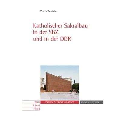 Abbildung von Katholischer Sakralbau in der SBZ und DDR (Bild Raum Feier. Studien zu Kirche Kunst, Band 11)
