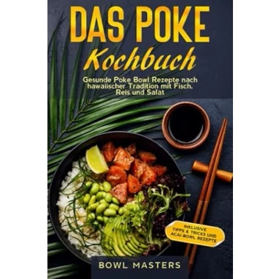 Abbildung von Das Poke Kochbuch: Gesunde Bowl Rezepte nach hawaiischer Tradition mit Fisch, Reis und Salat Inklusive Tipps &amp; Tricks Acai