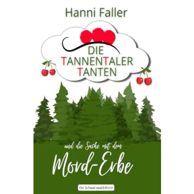 Abbildung von die Tannentaler Tanten und Sache mit dem Mord Erbe: Ein Landhaus Krimi aus Schwarzwald (Die ermitteln)