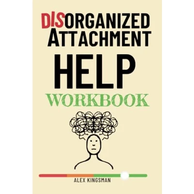 Abbildung von Disorganized Help Workbook: How to Turn Intense Emotions into Catalysts for Healing Fearful Avoidant Attachment