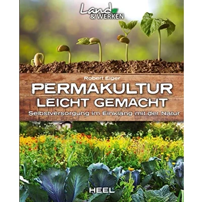 Abbildung von Permakultur leicht gemacht Selbstversorgung im Einklang mit der Natur: Land &amp; Werken Die Reihe für Nachhaltigkeit und