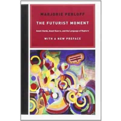 Abbildung von the Futurist Moment: Avant Garde, Guerre, and Language of Rupture