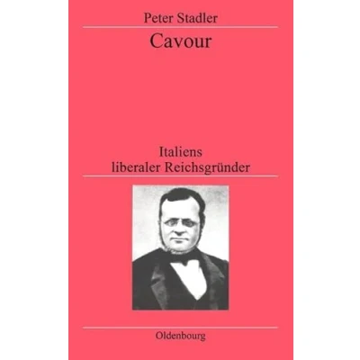 Abbildung von Cavour: Italiens liberaler Reichsgründer (Historische Zeitschrift / Beihefte)