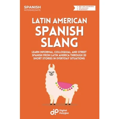 Abbildung von Latin American Spanish Slang: Learn Informal, Colloquial, and Street from America through 20 Short Stories in Everyday Situations