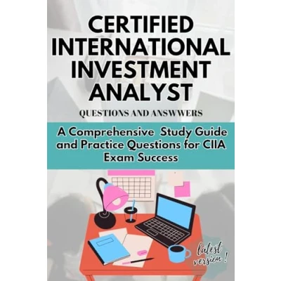 Abbildung von CERTIFIED INTERNATIONAL INVESTMENT ANALYST: A Comprehensive Study Guide and Practice Questions for CIIA Exam Success