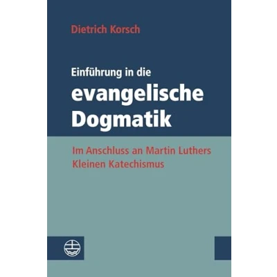 Abbildung von Einführung in die evangelische Dogmatik: Im Anschluss an Martin Luthers Kleinen Katechismus