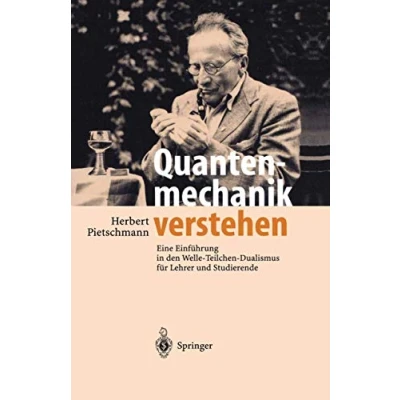 Abbildung von Quantenmechanik verstehen: Eine Einführung in den Welle Teilchen Dualismus für Lehrer und Studierende