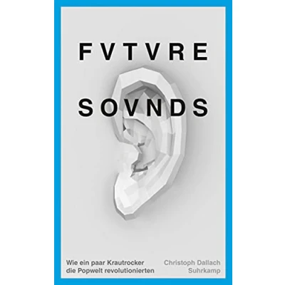 Abbildung von Future Sounds: Wie ein paar Krautrocker die Popwelt revolutionierten (suhrkamp taschenbuch)