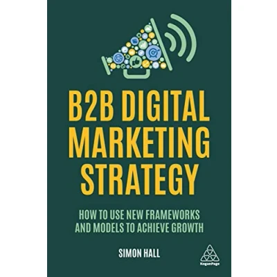 Abbildung von B2B Digital Marketing Strategy: How to Use New Frameworks and Models Achieve Growth