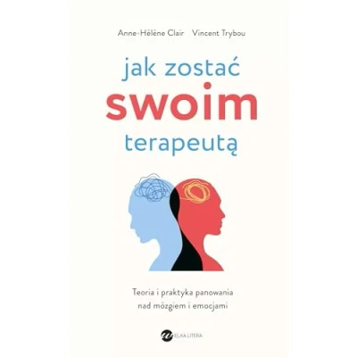 Abbildung von Jak zostać swoim terapeutą: Teoria i praktyka panowania nad mózgiem emocjami