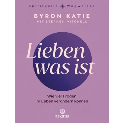 Abbildung von Lieben was ist: Wie vier Fragen Ihr Leben verändern können The Work