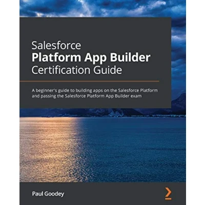 Abbildung von Salesforce Platform App Builder Certification Guide: A beginner&#039;s guide to building apps on the and passing exam