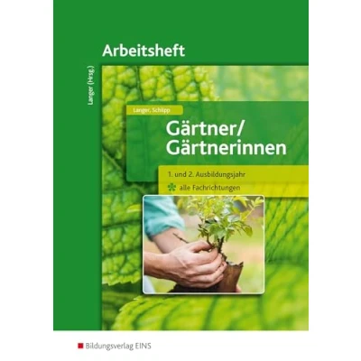 Abbildung von Gärtner / Gärtnerinnen: 1. und 2. Ausbildungsjahr alle Fachrichtungen Arbeitsheft